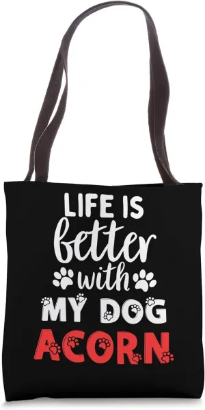 Dog Name Acorn Life Is Better With My Dog Named Acorn Tote Bag