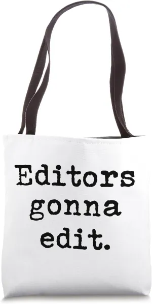 Editors Gonna Edit - Writers Author Book Novelist Journalist Tote Bag