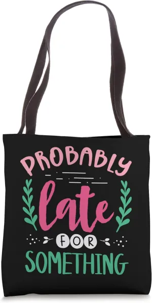 Funny Poor Time Keeping, Always Late Tote Bag