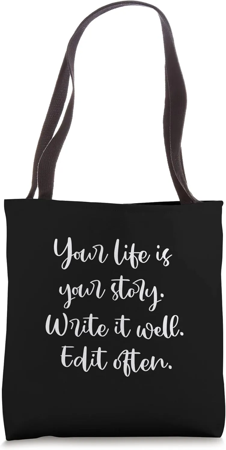 Your Life is Your Story, Write it Well, Edit Often Tote Bag
