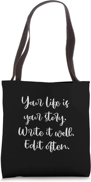 Your Life is Your Story, Write it Well, Edit Often Tote Bag